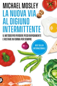 La nuova via al digiuno intermittente. Il metodo «800 calorie» per perdere peso rapidamente e restare in forma per sempre - Librerie.coop La nuova via al digiuno intermittente. Il metodo «800 calorie» per perdere peso rapidamente e restare in forma per sempre - Librerie.coop