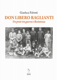 Don Libero Raglianti. Un prete tra guerra e Resistenza - Librerie.coop