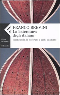 La letteratura degli italiani. Perché molti la celebrano e pochi la amano - Librerie.coop La letteratura degli italiani. Perché molti la celebrano e pochi la amano - Librerie.coop