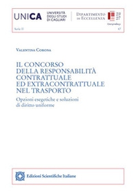Il concorso della responsabilità contrattuale ed extracontrattuale nel trasporto. Opzioni esegetiche e soluzioni di diritto uniforme - Librerie.coop