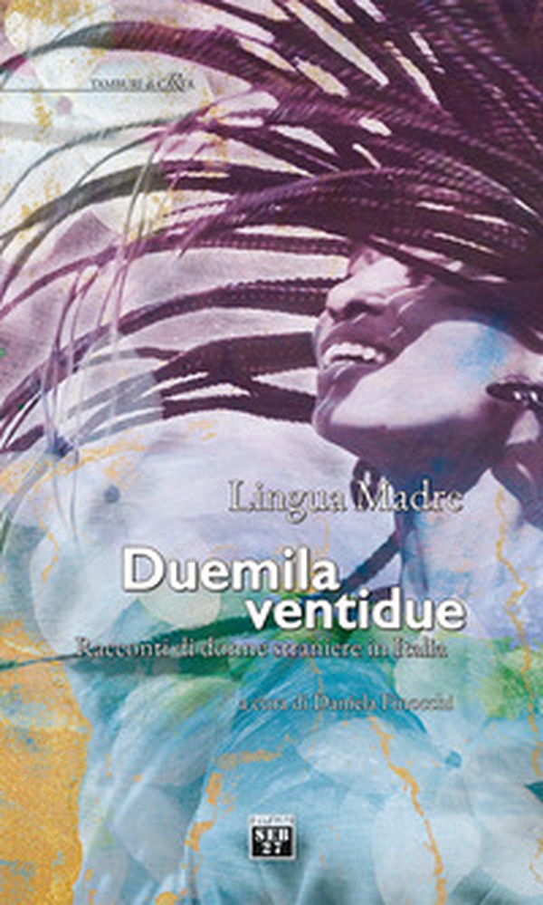 Lingua madre Duemilaventidue. Racconti di donne straniere in Italia - Librerie.coop Lingua madre Duemilaventidue. Racconti di donne straniere in Italia - Librerie.coop