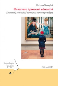 Osservare i processi educativi. Strumenti, contesti ed esperienze per comprendere - Librerie.coop