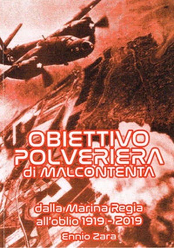 Obiettivo polveriera di Malcontenta. Dalla Marina Regia all'oblio 1919-2019 - Librerie.coop Obiettivo polveriera di Malcontenta. Dalla Marina Regia all'oblio 1919-2019 - Librerie.coop