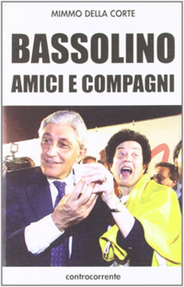 Bassolino, amici e compagni - Librerie.coop Bassolino, amici e compagni - Librerie.coop