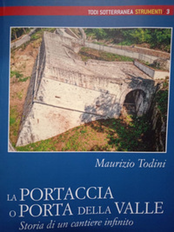La Portaccia o Porta della Valle. Storia di un cantiere infinito - Librerie.coop
