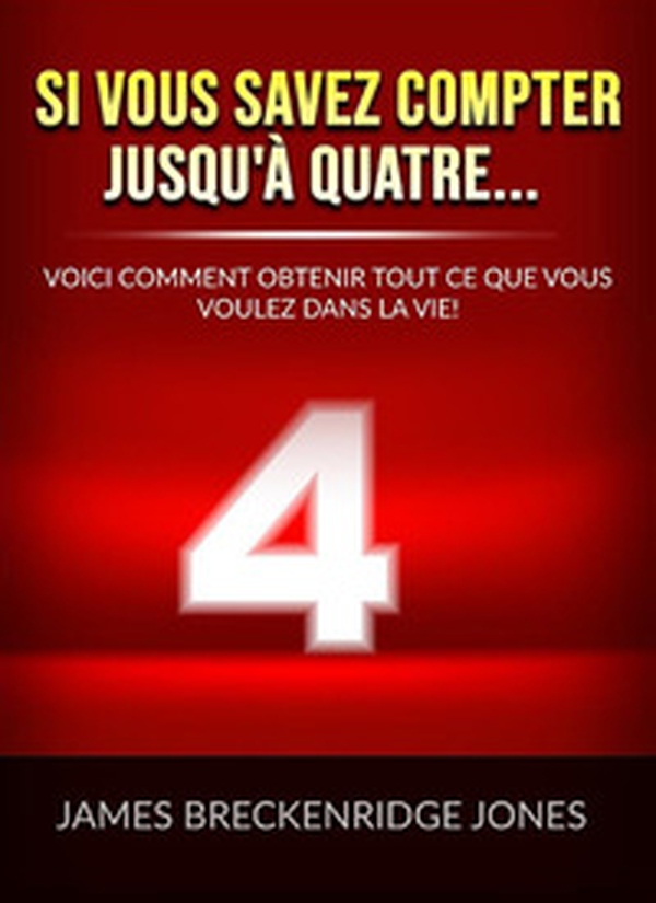 Si vous savez compter jusqu'à quatre.... Voici comment obtenir tout ce que vous voulez dans la vie! - Librerie.coop Si vous savez compter jusqu'à quatre.... Voici comment obtenir tout ce que vous voulez dans la vie! - Librerie.coop