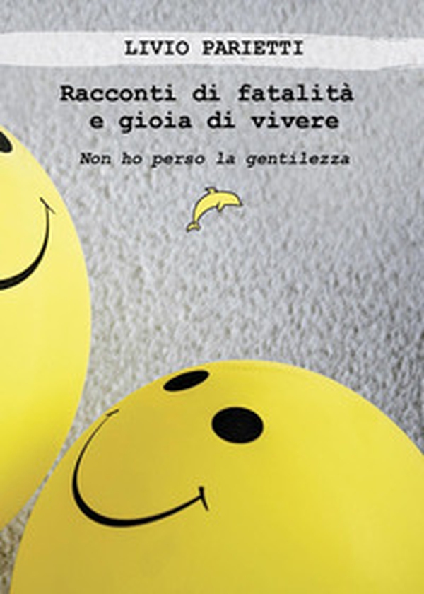 Racconti di fatalità e gioia di vivere. Non ho perso la gentilezza - Librerie.coop Racconti di fatalità e gioia di vivere. Non ho perso la gentilezza - Librerie.coop