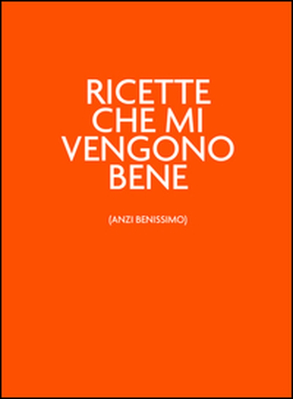 Ricette che mi vengono bene (anzi benissimo). Ilvitaminicoarancio - Librerie.coop Ricette che mi vengono bene (anzi benissimo). Ilvitaminicoarancio - Librerie.coop