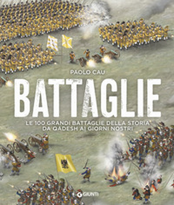 Battaglie. Le 100 grandi battaglie della storia da Qadesh ai giorni nostri - Librerie.coop Battaglie. Le 100 grandi battaglie della storia da Qadesh ai giorni nostri - Librerie.coop