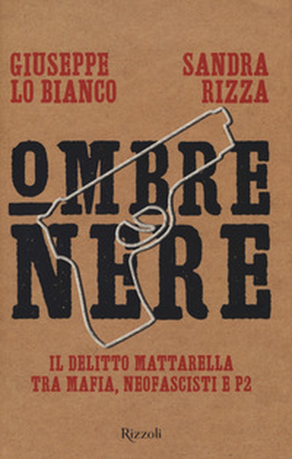 Ombre nere. Il delitto Mattarella tra mafia, neofascisti e P2 - Librerie.coop Ombre nere. Il delitto Mattarella tra mafia, neofascisti e P2 - Librerie.coop