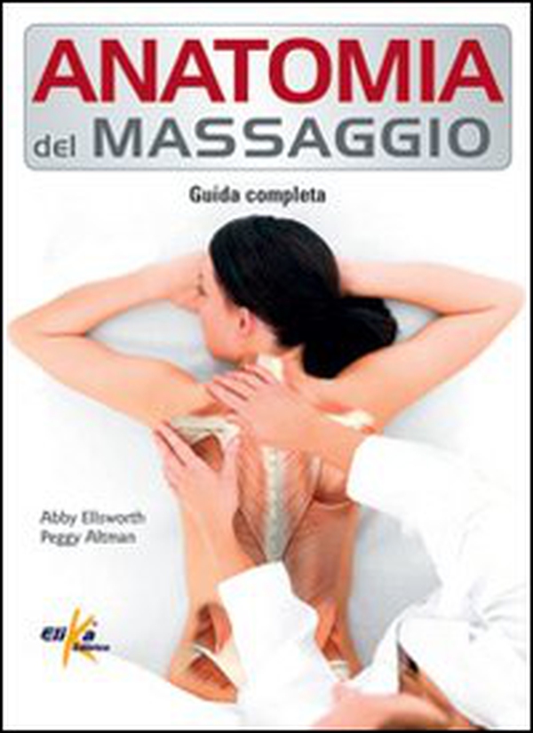 Anatomia del massaggio. Guida completa - Librerie.coop Anatomia del massaggio. Guida completa - Librerie.coop