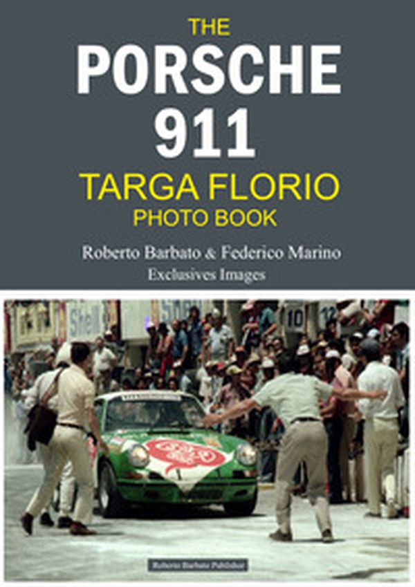 The Porsche 911 targa Florio photo book. Roberto Barbato & Federico Marino exclusives images - Librerie.coop The Porsche 911 targa Florio photo book. Roberto Barbato & Federico Marino exclusives images - Librerie.coop