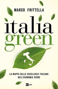 Italia green. La mappa delle eccellenze italiane nell?economia verde - Librerie.coop