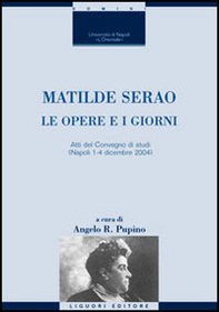 Matilde Serao. Le opere e i giorni. Atti del Convegno di studi (Napoli, 1-4 dicembre 2004) - Librerie.coop