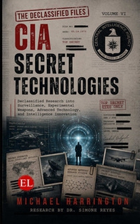 CIA secret technologies. Declassified research into surveillance, experimental weapons, advanced technology, and intelligence innovation - Librerie.coop