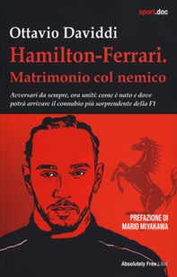 Hamilton-Ferrari. Matrimonio col nemico. Avversari da sempre, ora uniti: come è nato e dove potrà arrivare il connubio più sorprendente della F1 - Librerie.coop