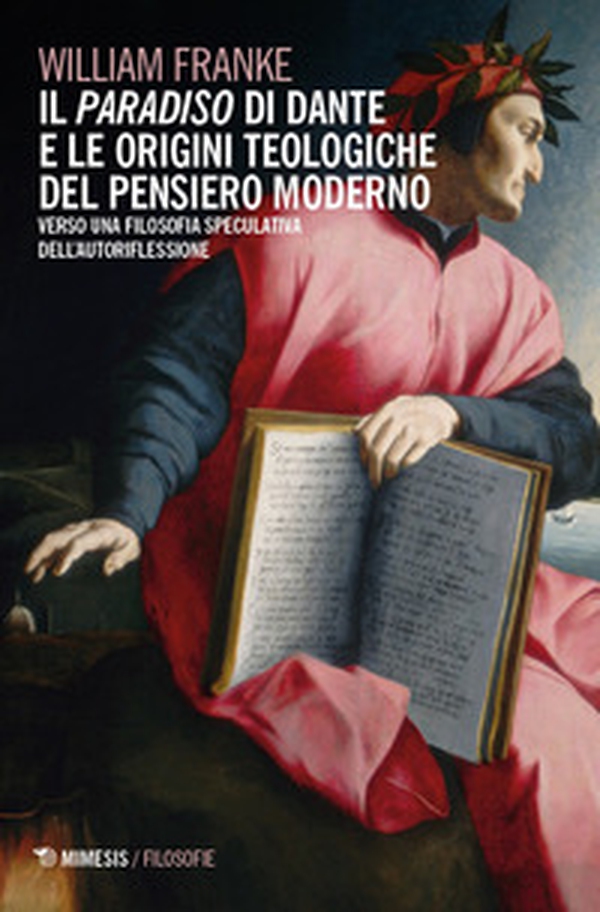 Il «Paradiso» di Dante e le origini teologiche del pensiero moderno. Verso una filosofia speculativa dell'autoriflessione - Librerie.coop