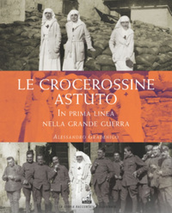 Le crocerossine Astuto. In prima linea nella grande guerra - Librerie.coop Le crocerossine Astuto. In prima linea nella grande guerra - Librerie.coop