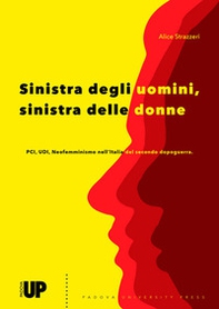 Sinistra degli uomini, sinistra delle donne. PCI, UDI, Neofemminismo nell'Italia del secondo dopoguerra - Librerie.coop