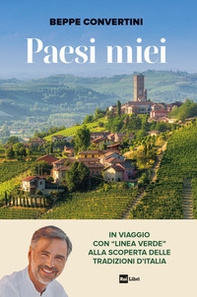Paesi miei. In viaggio con «Linea Verde» alla scoperta delle tradizioni d'Italia - Librerie.coop