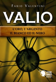Valio. L'oro, l'argento, il bianco ed il nero - Librerie.coop