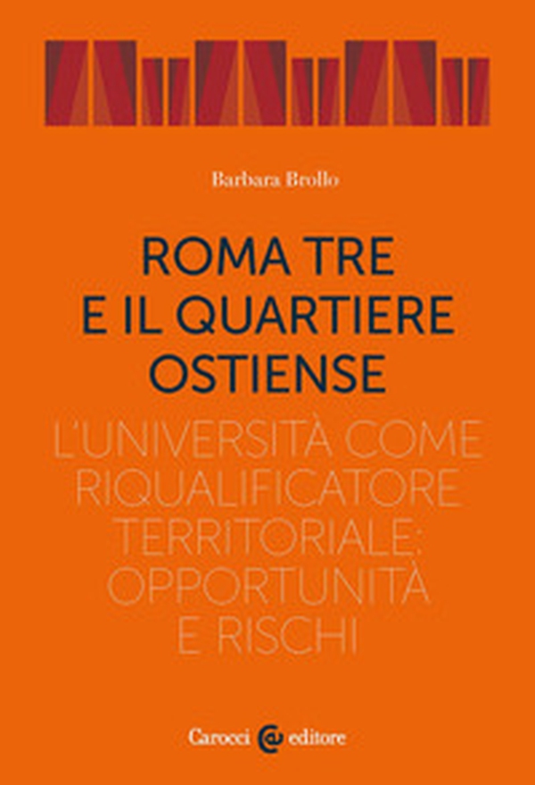 Roma Tre e il quartiere Ostiense. L'università come riqualificatore territoriale: opportunità e rischi - Librerie.coop