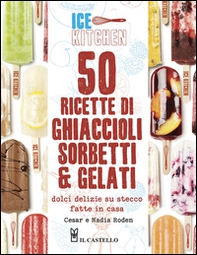 50 ricette di ghiaccioli, sorbetti & gelati - Librerie.coop