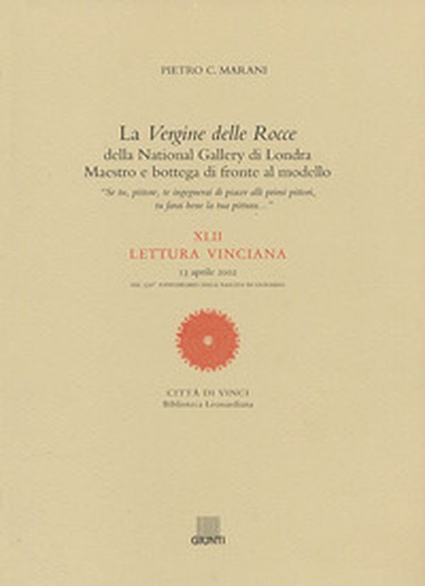 La Vergine delle Rocce della National Gallery di Londra. Maestro e bottega di fronte al modello. XLII Lettura vinciana (13 aprile 2002) - Librerie.coop