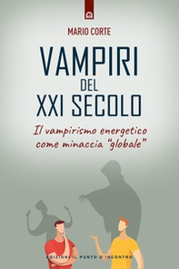 Vampiri del XXI secolo. Il vampirismo energetico come minaccia «globale» - Librerie.coop Vampiri del XXI secolo. Il vampirismo energetico come minaccia «globale» - Librerie.coop