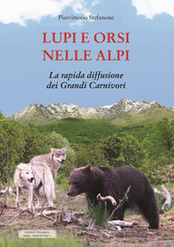 Lupi e orsi nelle Alpi. La rapida diffusione dei grandi carnivori - Librerie.coop Lupi e orsi nelle Alpi. La rapida diffusione dei grandi carnivori - Librerie.coop