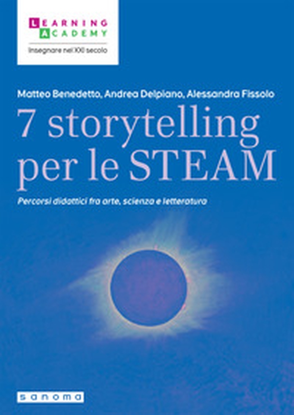 7 storytelling per le STEAM. Percorsi interdisciplinari fra arte, scienza e letteratura - Librerie.coop