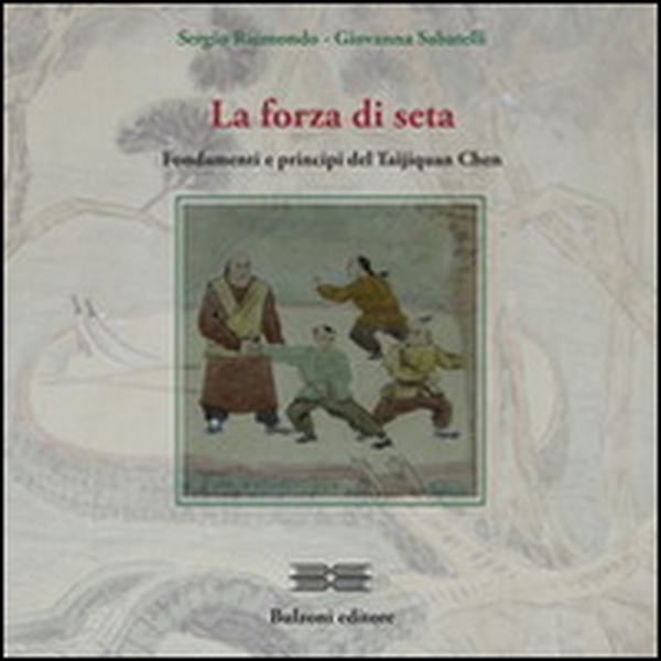 La forza di seta. Fondamenti e principi del Taijiquan Chen - Librerie.coop La forza di seta. Fondamenti e principi del Taijiquan Chen - Librerie.coop