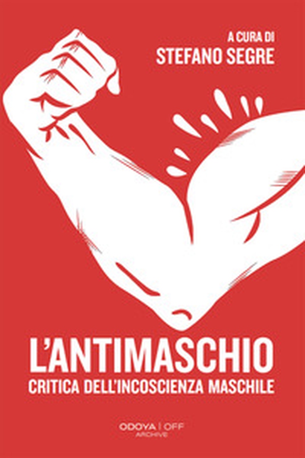 L'antimaschio. Critica dell'incoscienza maschile - Librerie.coop L'antimaschio. Critica dell'incoscienza maschile - Librerie.coop