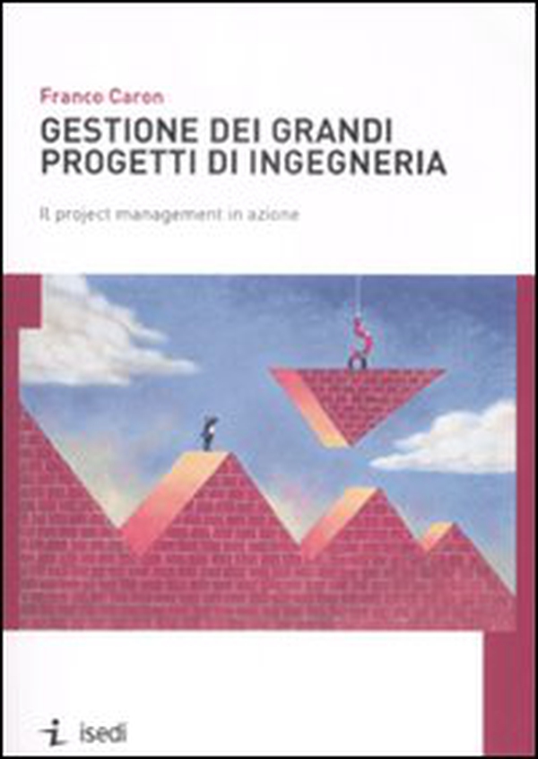 Gestione dei grandi progetti di ingegneria. Il project management in azione - Librerie.coop Gestione dei grandi progetti di ingegneria. Il project management in azione - Librerie.coop