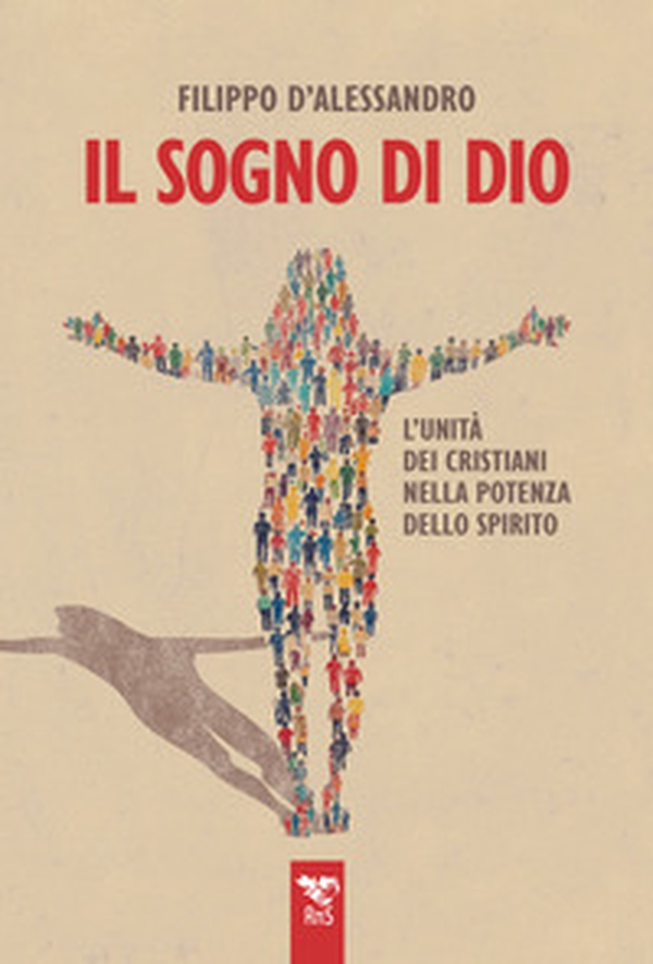 Il sogno di Dio. L'unità dei cristiani nella potenza dello Spirito - Librerie.coop