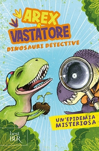 Un'epidemia misteriosa. Arex & Vastatore, dinosauri detective - Librerie.coop