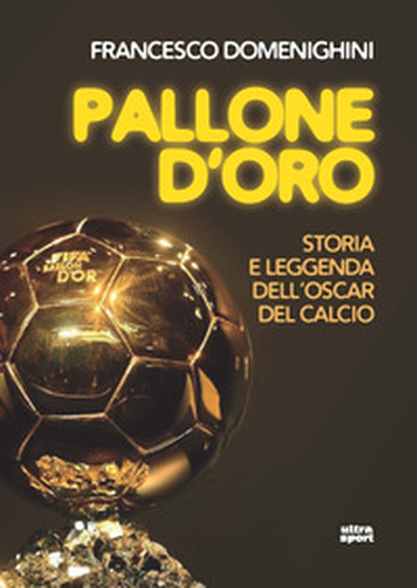 Pallone d'oro. Storia e leggenda dell'Oscar del calcio - Librerie.coop Pallone d'oro. Storia e leggenda dell'Oscar del calcio - Librerie.coop
