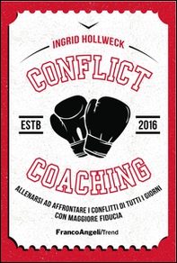 Conflict coaching. Allenarsi ad affrontare i conflitti di tutti i giorni con maggiore fiducia - Librerie.coop