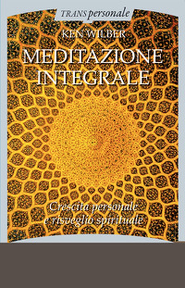 Meditazione integrale. Crescita personale e risveglio spirituale - Librerie.coop Meditazione integrale. Crescita personale e risveglio spirituale - Librerie.coop