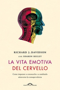 La vita emotiva del cervello. Come imparare a conoscerla e a cambiarla attraverso la consapevolezza - Librerie.coop