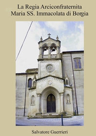 La Regia Arciconfraternita Maria SS. Immacolata di Borgia - Librerie.coop La Regia Arciconfraternita Maria SS. Immacolata di Borgia - Librerie.coop