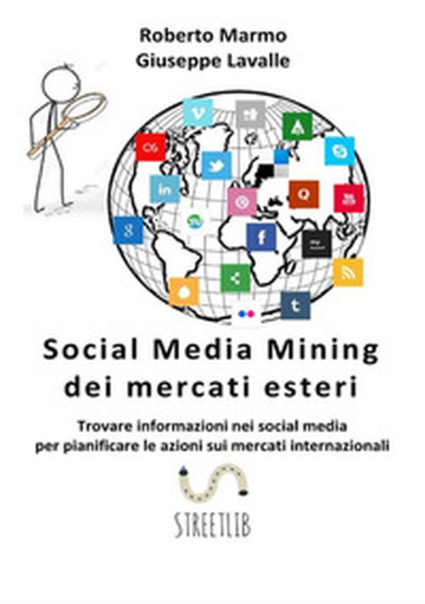 Social media mining dei mercati esteri. Trovare informazioni nei social media per pianificare le azioni sui mercati internazionali - Librerie.coop Social media mining dei mercati esteri. Trovare informazioni nei social media per pianificare le azioni sui mercati internazionali - Librerie.coop