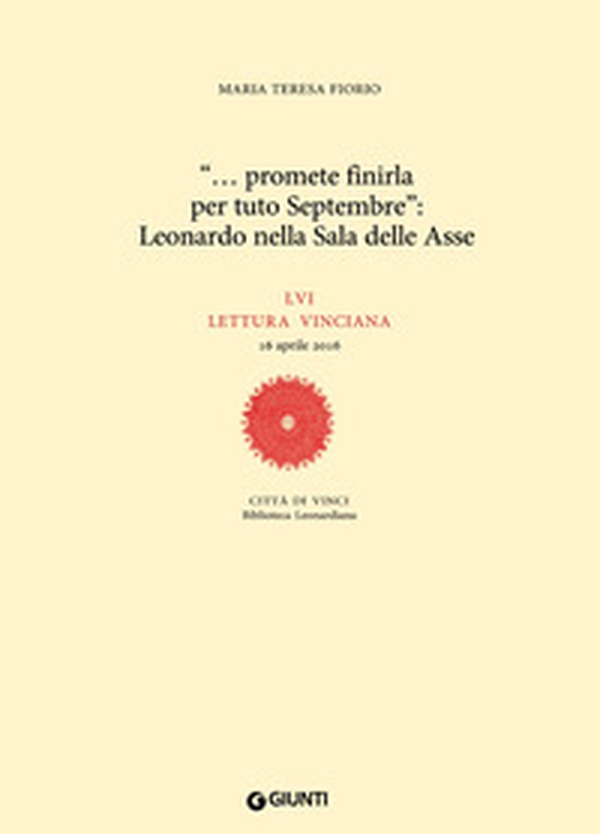 «... promete finirla per tuto Septembre»: Leonardo nella Sala delle Asse. LVI lettura vinciana - Librerie.coop «... promete finirla per tuto Septembre»: Leonardo nella Sala delle Asse. LVI lettura vinciana - Librerie.coop