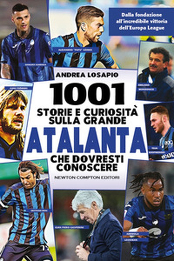 1001 storie e curiosità sulla grande Atalanta che dovresti conoscere. Dalla fondazione all'incredibile vittoria dell'Europa League - Librerie.coop 1001 storie e curiosità sulla grande Atalanta che dovresti conoscere. Dalla fondazione all'incredibile vittoria dell'Europa League - Librerie.coop