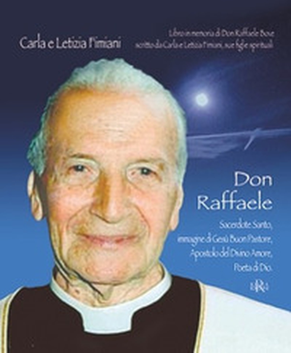 Don Raffaele. Sacerdote santo, immagine di Gesù buon pastore, apostolo del divino amore, Poeta di Dio - Librerie.coop Don Raffaele. Sacerdote santo, immagine di Gesù buon pastore, apostolo del divino amore, Poeta di Dio - Librerie.coop