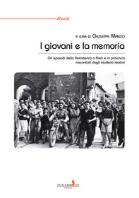I giovani e la memoria. Gli episodi della Resistenza a Rieti e in provincia raccontati dagli studenti reatini - Librerie.coop