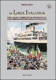 La Libia italiana. Italo Balbo, l'esercito dei ventimila e la colonizzazione demografica della Libia - Librerie.coop