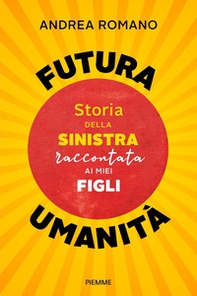Futura umanità. Storia della sinistra raccontata ai miei figli - Librerie.coop Futura umanità. Storia della sinistra raccontata ai miei figli - Librerie.coop