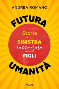 Futura umanità. Storia della sinistra raccontata ai miei figli - Librerie.coop