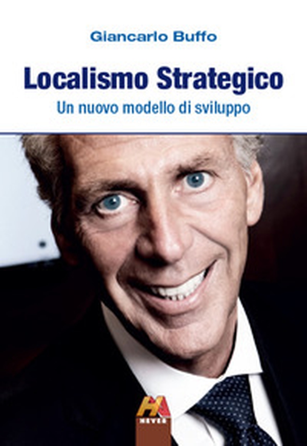 Localismo strategico. Un nuovo modello di sviluppo - Librerie.coop Localismo strategico. Un nuovo modello di sviluppo - Librerie.coop